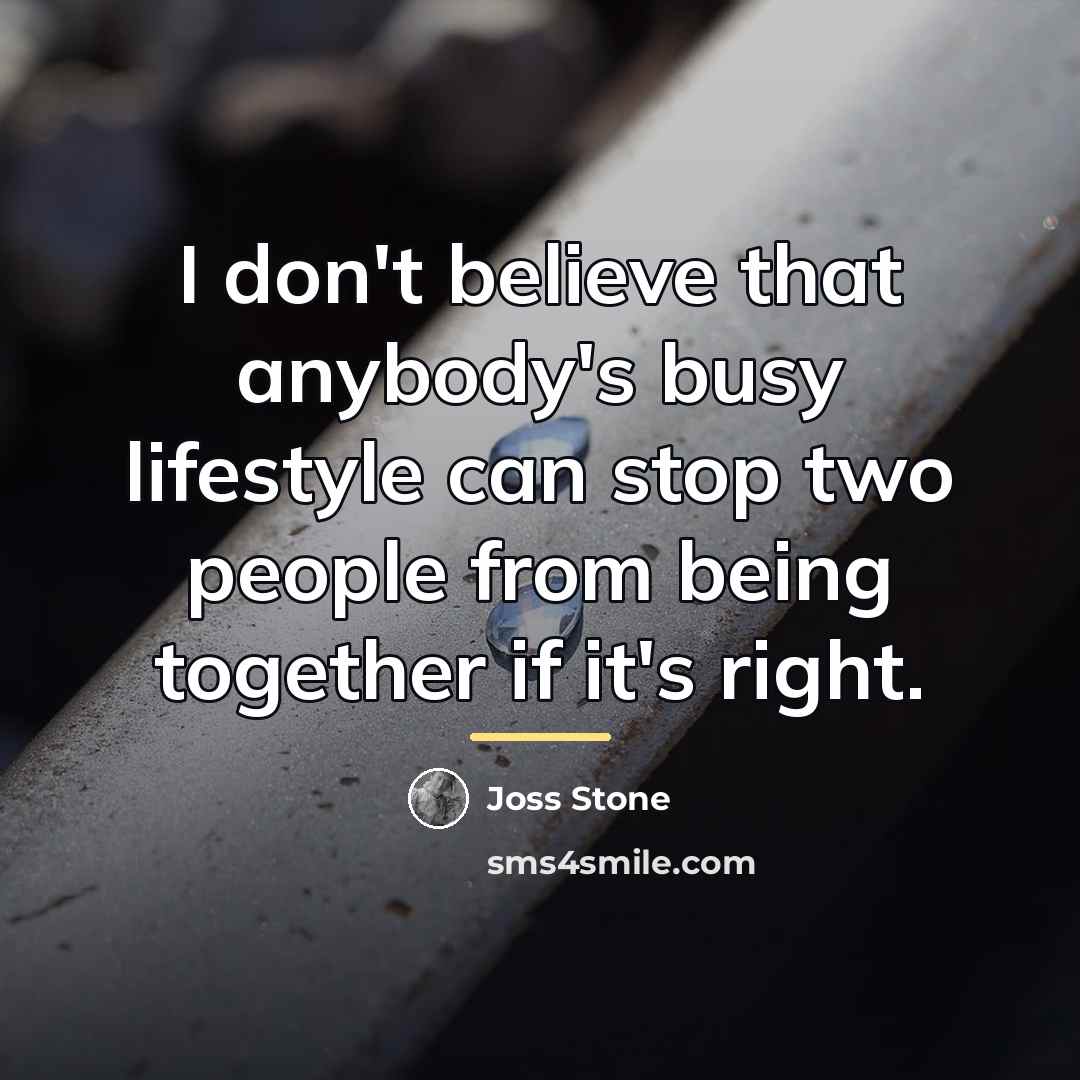 “I don't believe that anybody's busy lifestyle can stop two…” quote by Joss Stone