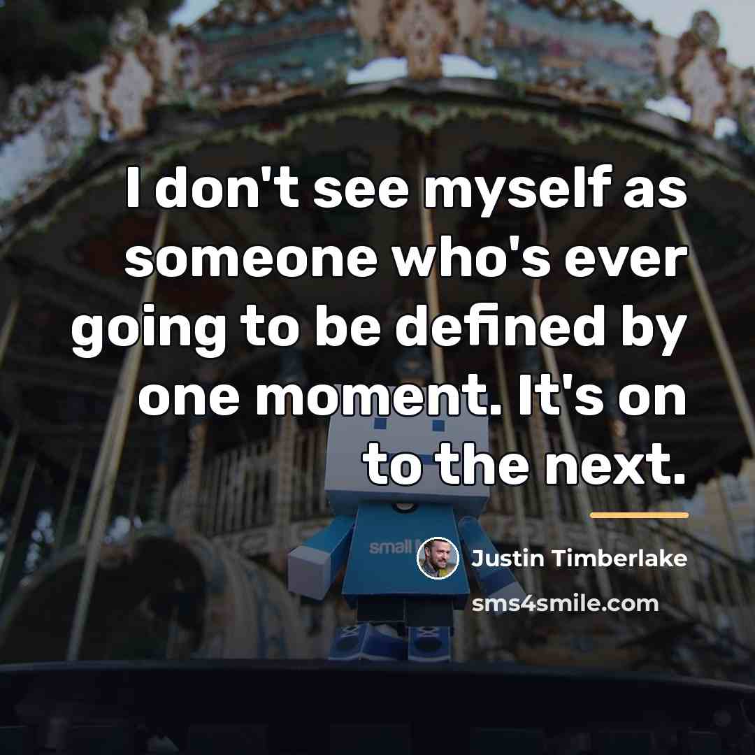 “I don't see myself as someone who's ever going to…” quote by Justin Timberlake