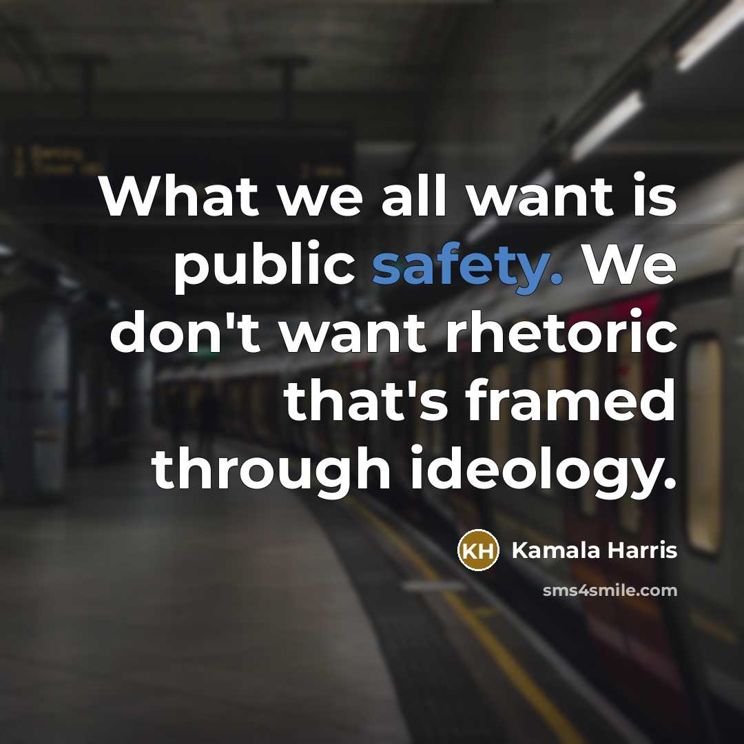 “What we all want is public safety. We don't want…” quote by Kamala Harris