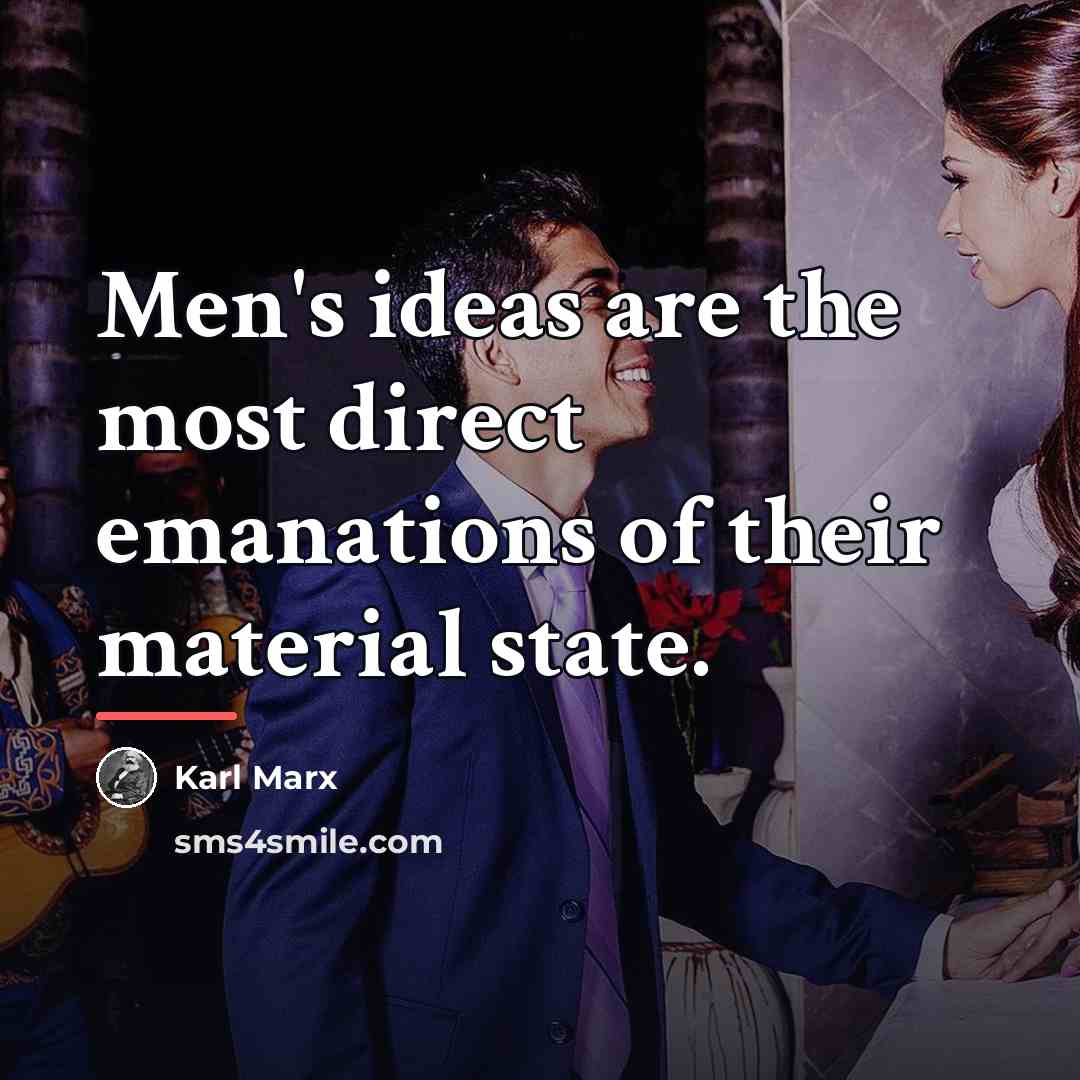 “Men's ideas are the most direct emanations of their material…” quote by Karl Marx