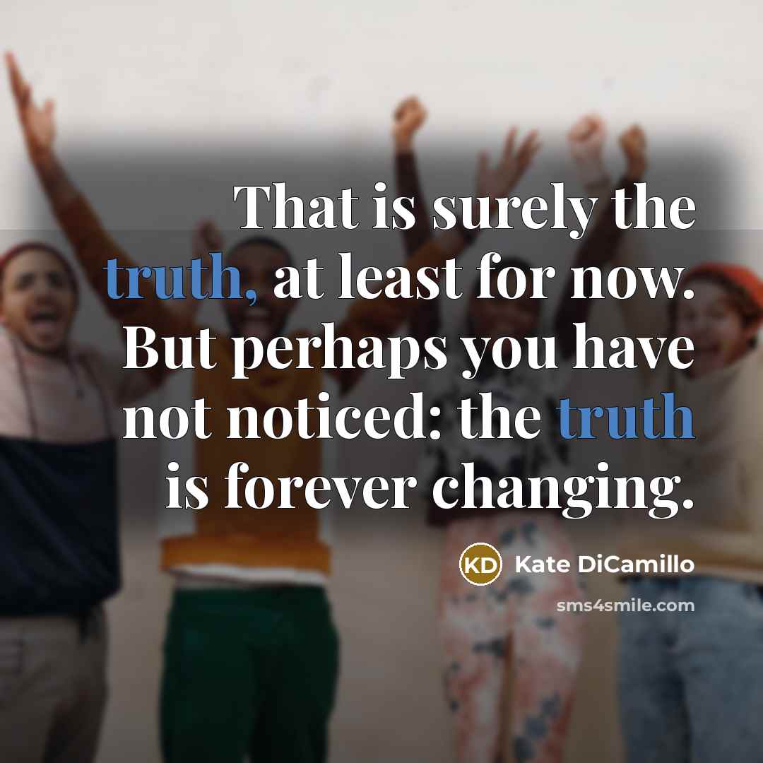“That is surely the truth, at least for now. But…” quote by Kate DiCamillo