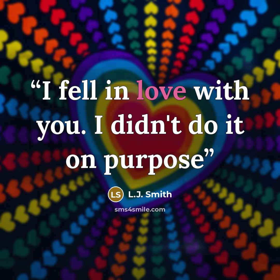 “I fell in love with you. I didn't do it on purpose” quote by L.J. Smith