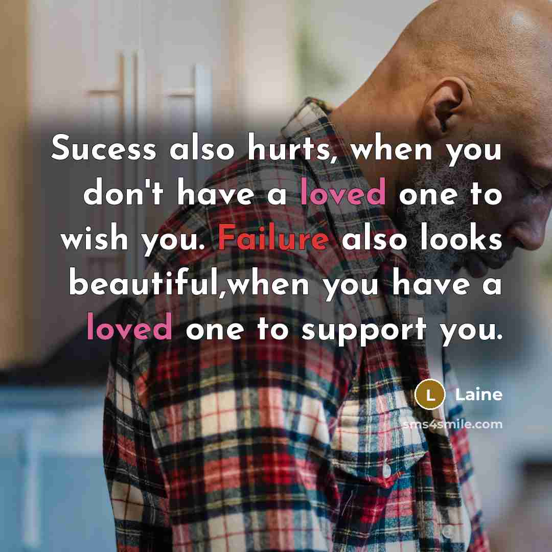 “Sucess also hurts, when you don't have a loved one…” quote by Laine
