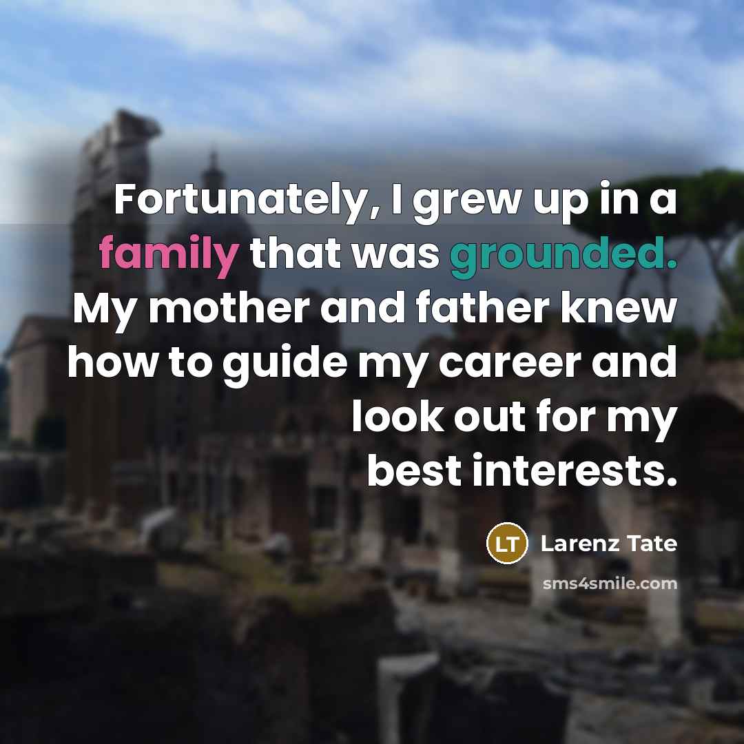 “Fortunately, I grew up in a family that was grounded.…” quote by Larenz Tate