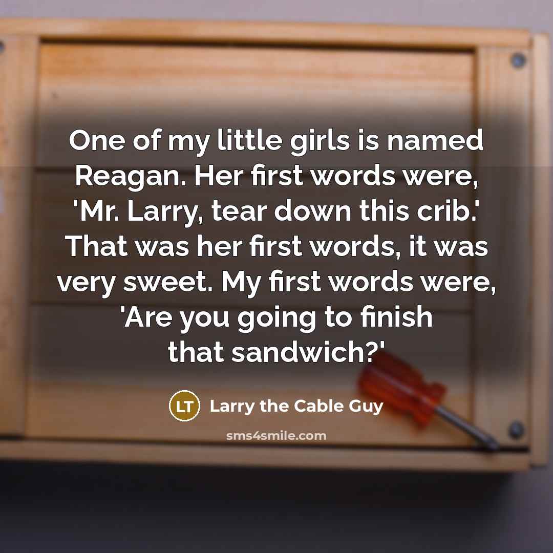 “One of my little girls is named Reagan. Her first…” quote by Larry the Cable Guy