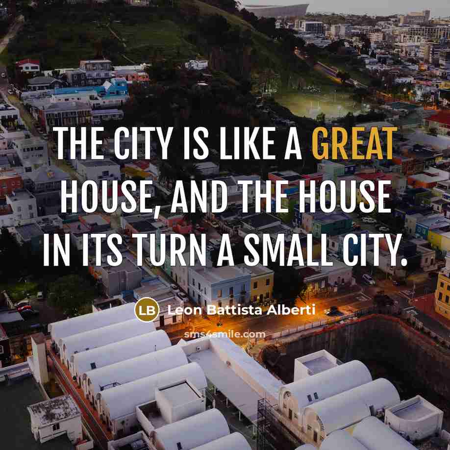 “The city is like a great house, and the house…” quote by Leon Battista Alberti