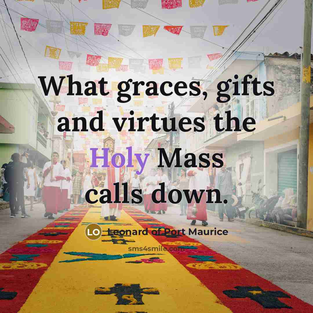 “What graces, gifts and virtues the Holy Mass calls down.…” quote by Leonard of Port Maurice
