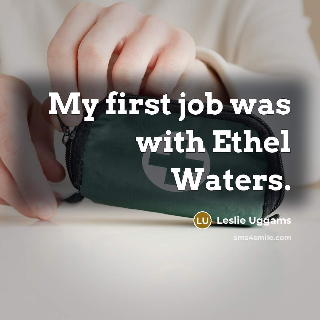“My first job was with Ethel Waters.…” quote by Leslie Uggams