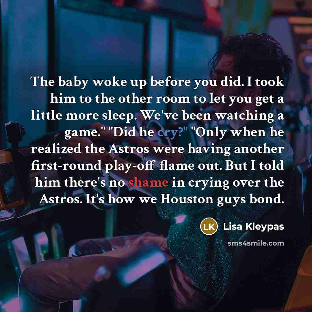 “The baby woke up before you did. I took him…” quote by Lisa Kleypas