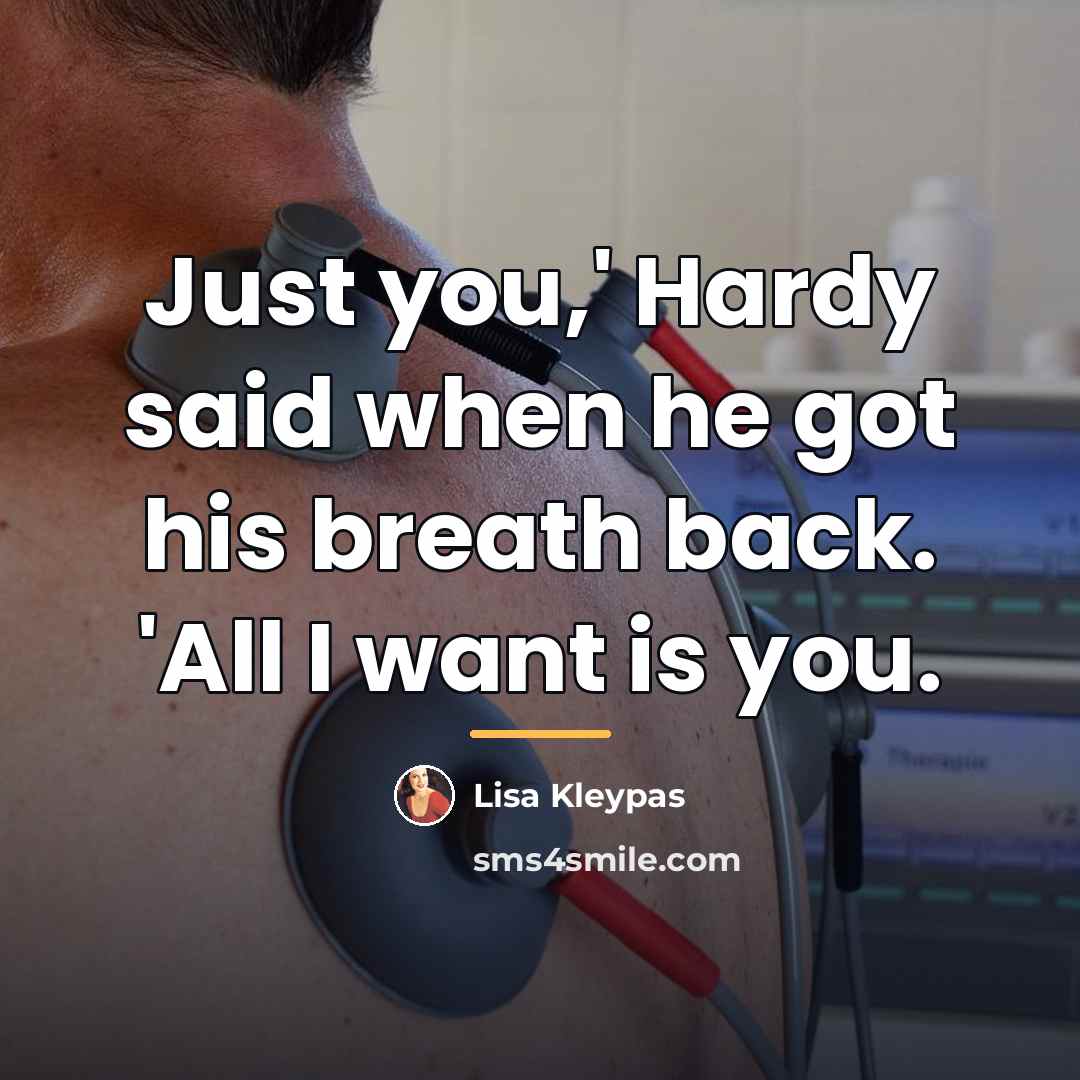 “Just you,' Hardy said when he got his breath back.…” quote by Lisa Kleypas