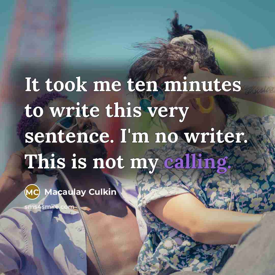 “It took me ten minutes to write this very sentence.…” quote by Macaulay Culkin