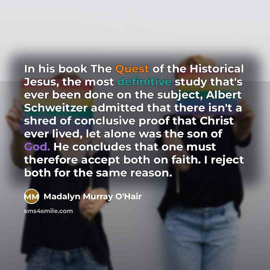 “In his book The Quest of the Historical Jesus, the…” quote by Madalyn Murray O'Hair