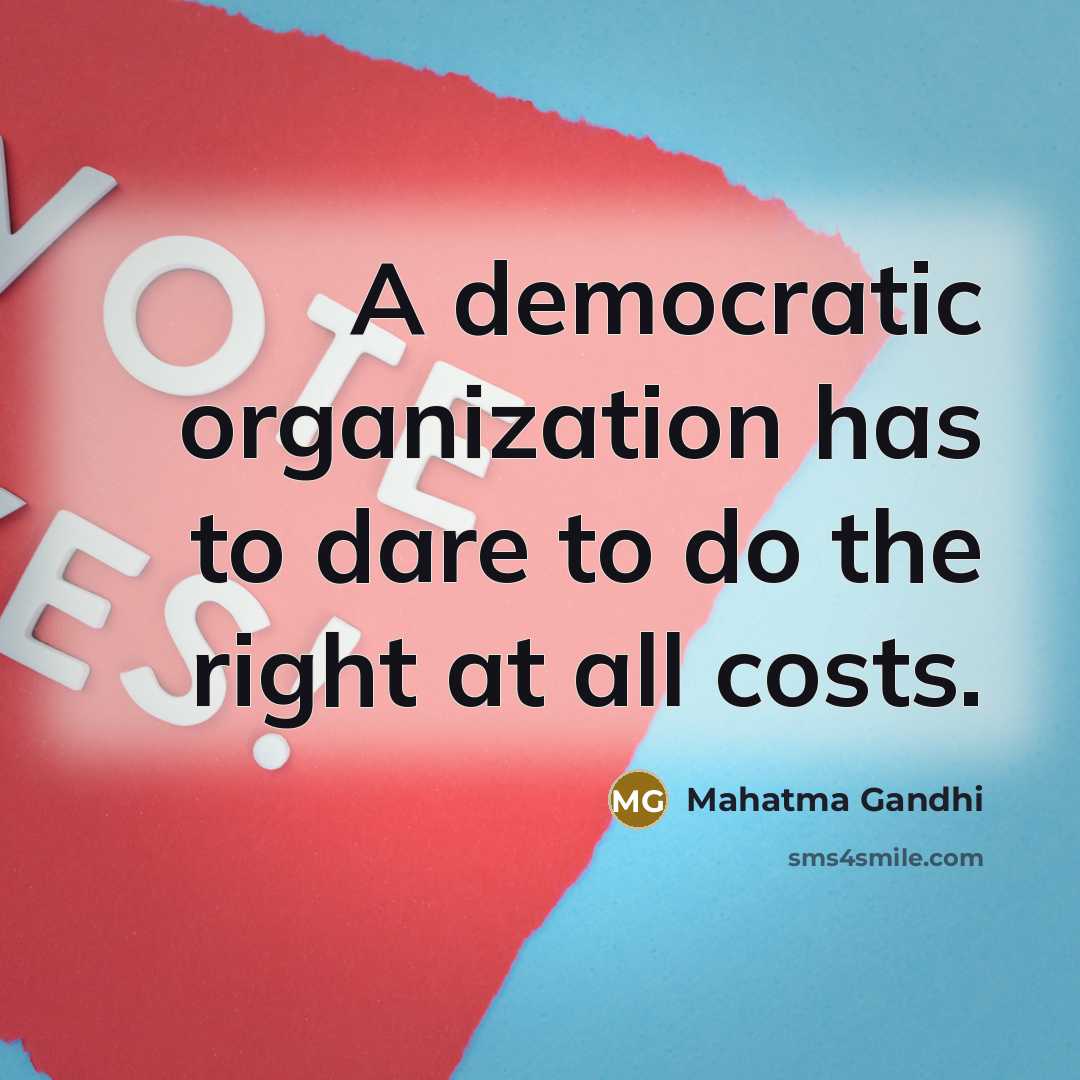 “A democratic organization has to dare to do the right…” quote by Mahatma Gandhi