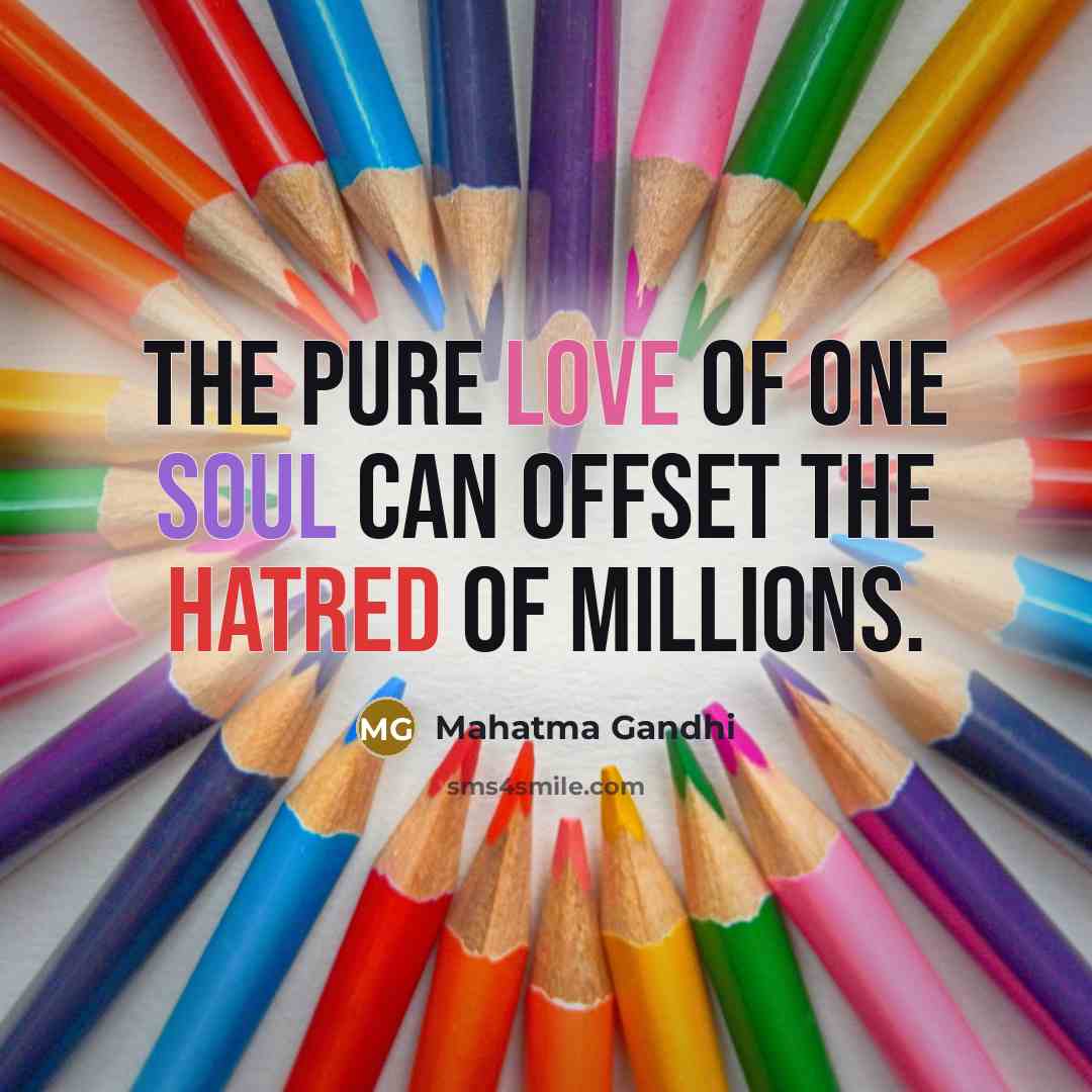 “The pure love of one soul can offset the hatred…” quote by Mahatma Gandhi