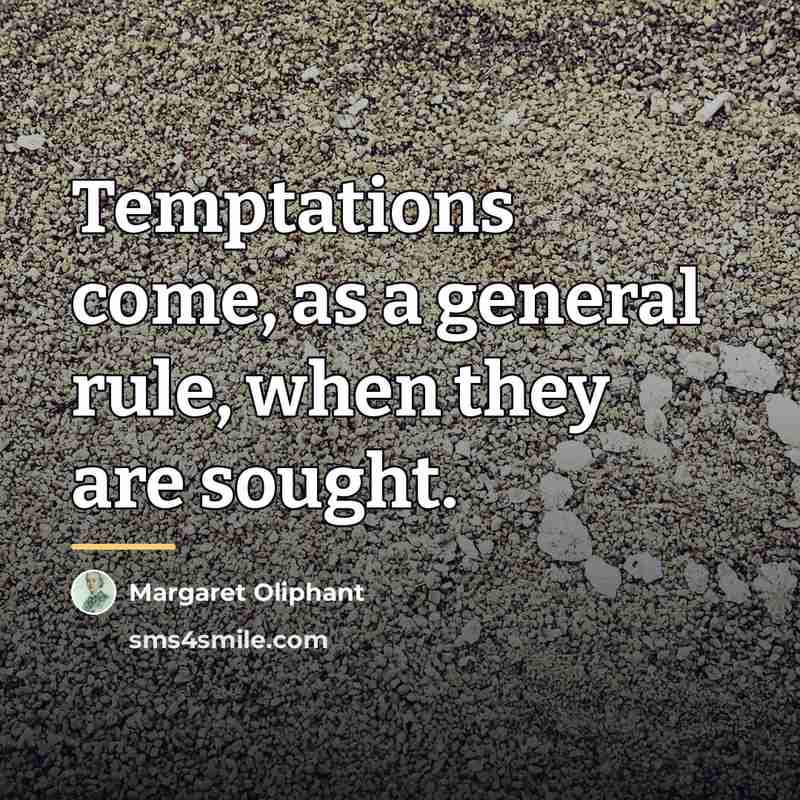 “Temptations come, as a general rule, when they are sought.…” quote by Margaret Oliphant
