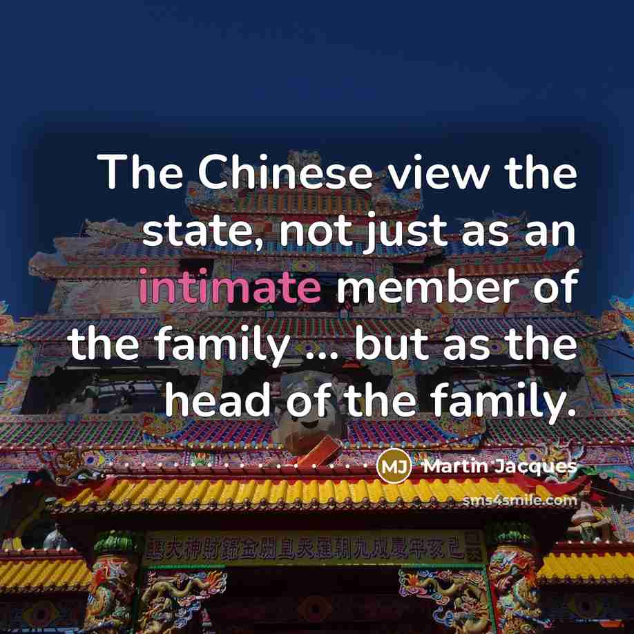 “The Chinese view the state, not just as an intimate…” quote by Martin Jacques