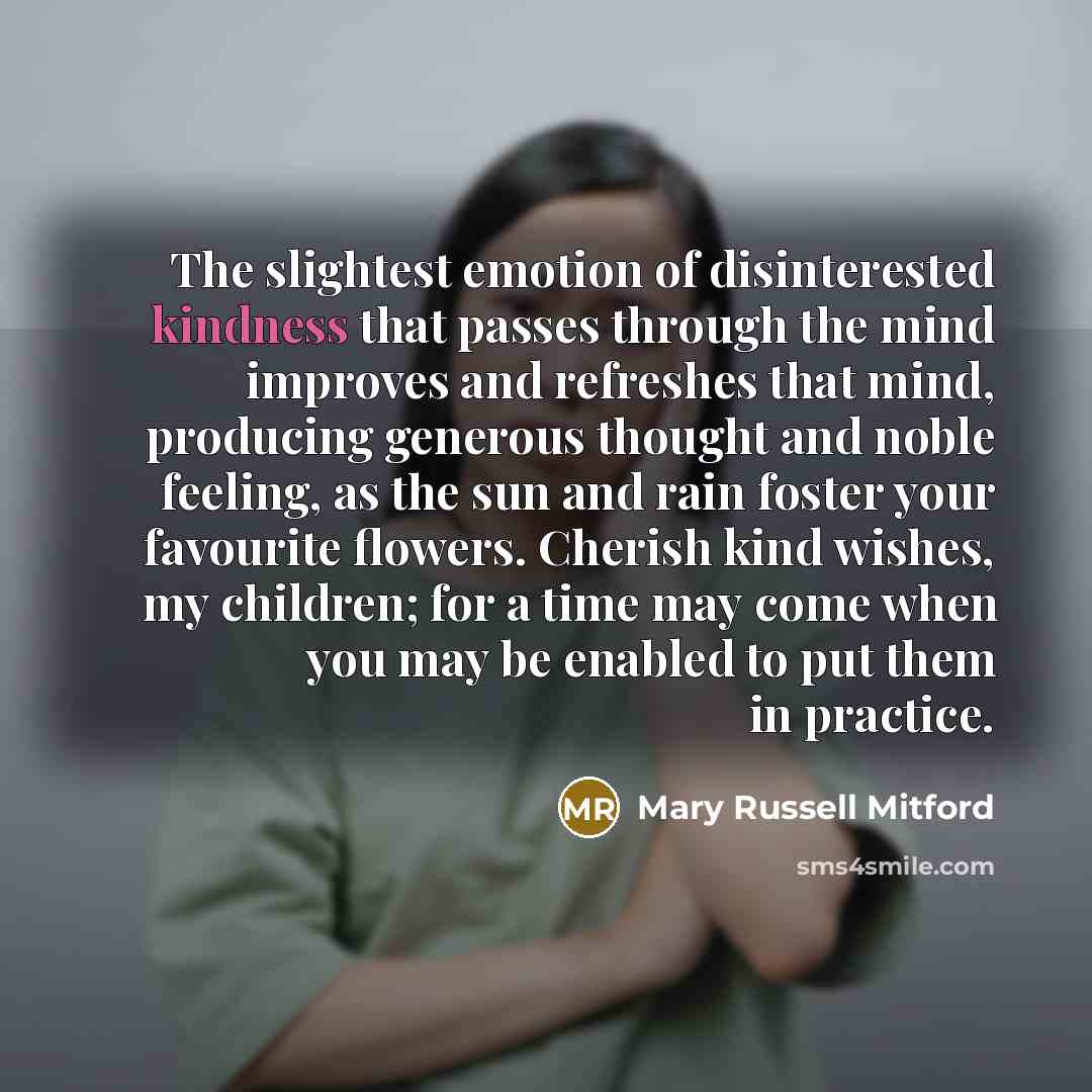 “The slightest emotion of disinterested kindness that passes through the…” quote by Mary Russell Mitford