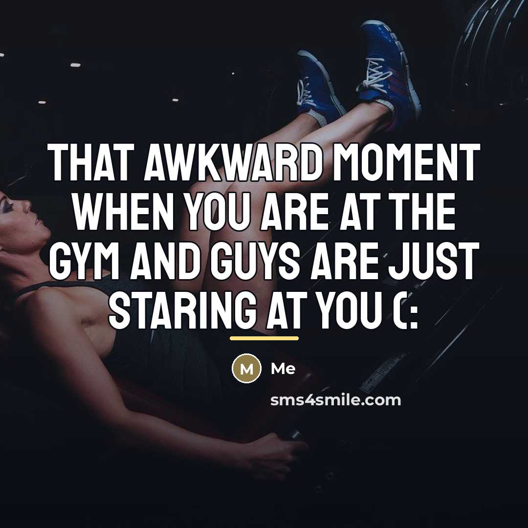 “That awkward moment when you are at the gym and…” quote by Me