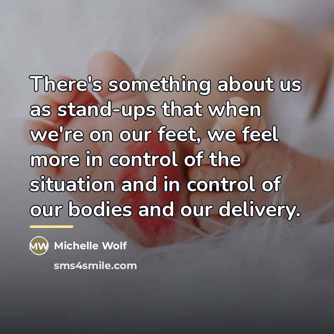 “There's something about us as stand-ups that when we're on…” quote by Michelle Wolf