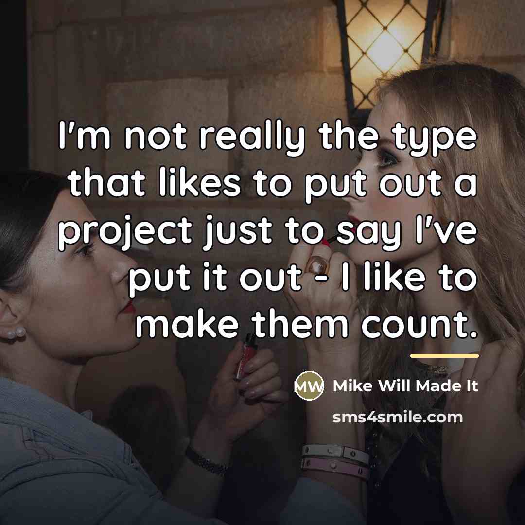 “I'm not really the type that likes to put out…” quote by Mike Will Made It