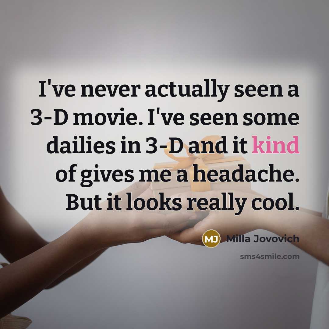“I've never actually seen a 3-D movie. I've seen some…” quote by Milla Jovovich