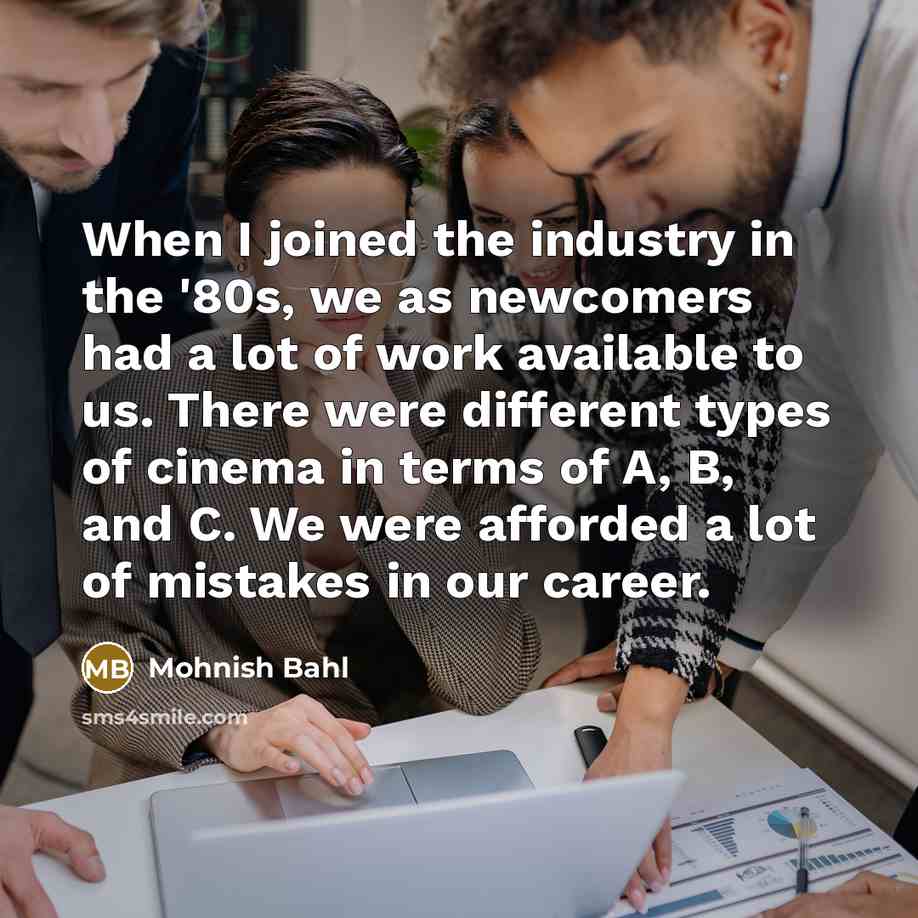 “When I joined the industry in the '80s, we as…” quote by Mohnish Bahl