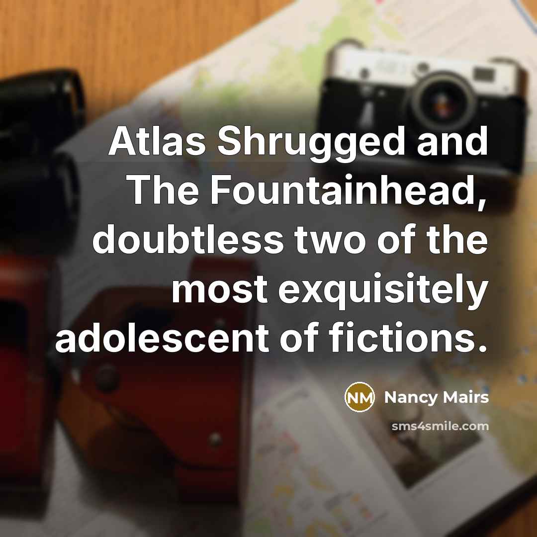 “Atlas Shrugged and The Fountainhead, doubtless two of the most…” quote by Nancy Mairs