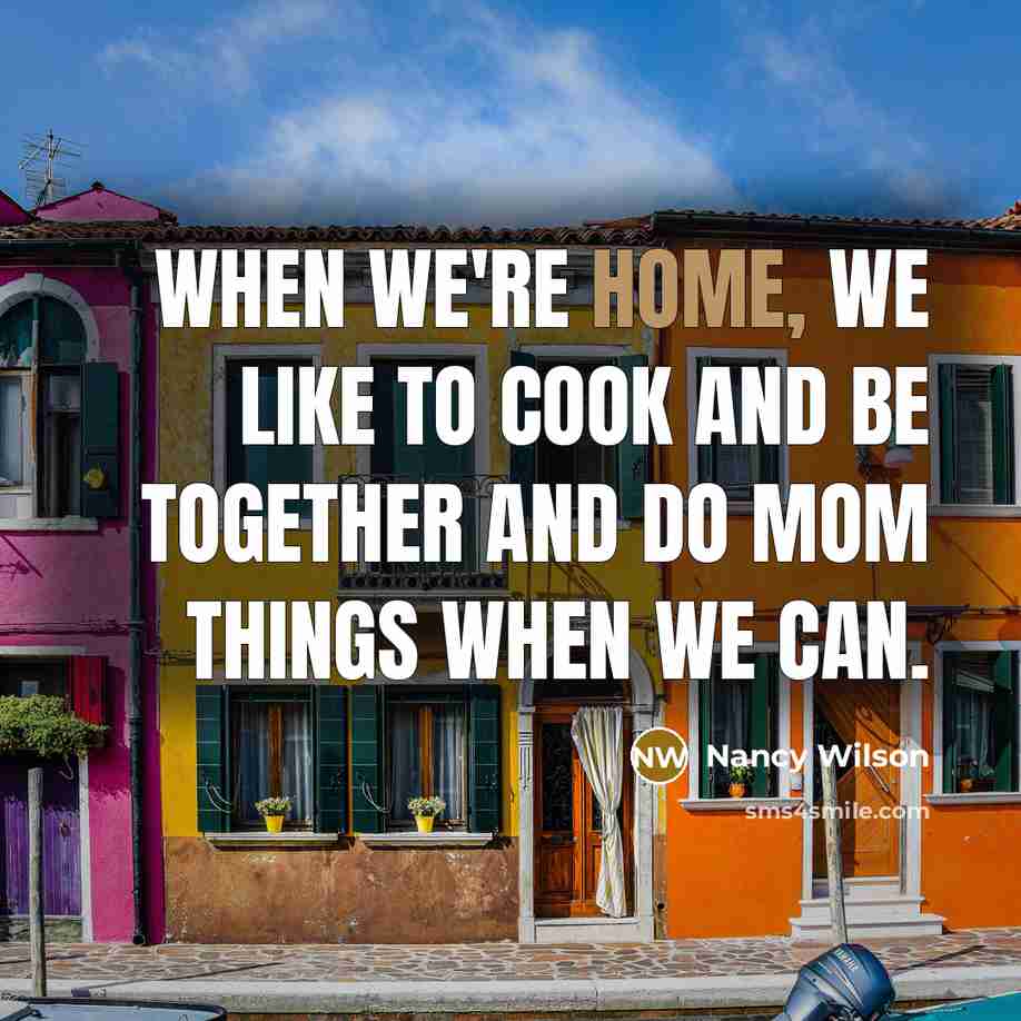 “When we're home, we like to cook and be together…” quote by Nancy Wilson