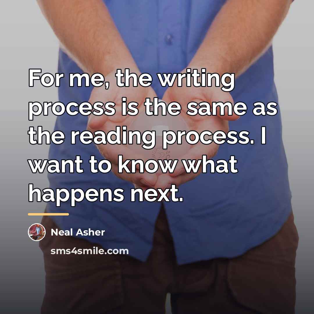 “For me, the writing process is the same as the…” quote by Neal Asher