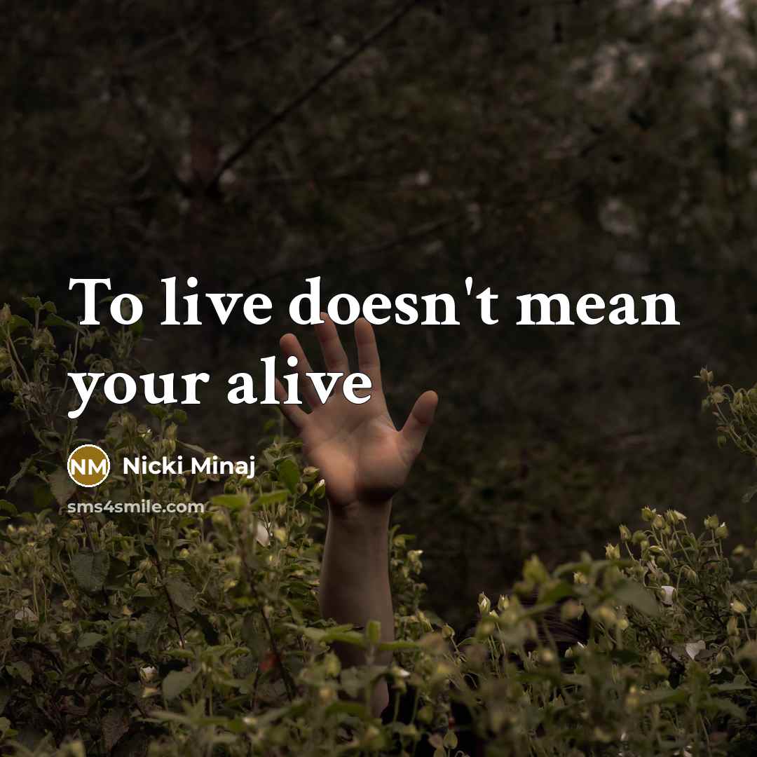 “To live doesn't mean your alive” quote by Nicki Minaj
