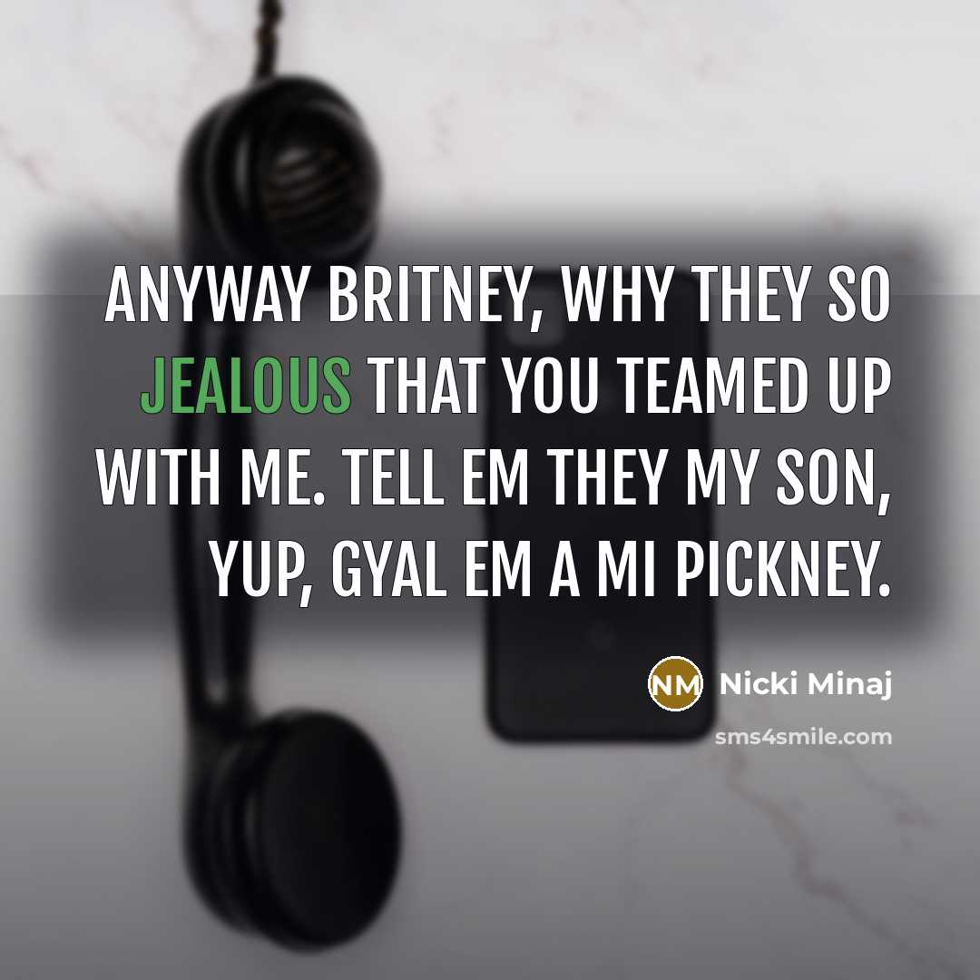 “Anyway Britney, why they so jealous that you teamed up…” quote by Nicki Minaj