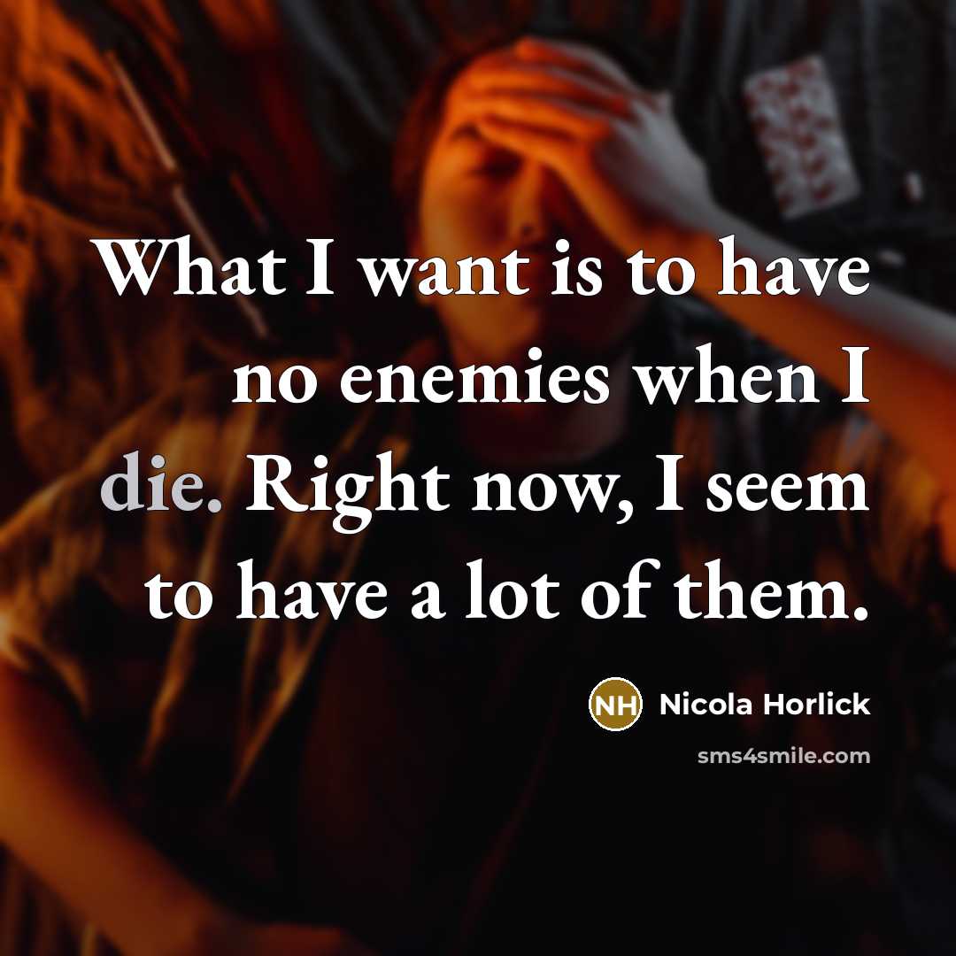 “What I want is to have no enemies when I…” quote by Nicola Horlick
