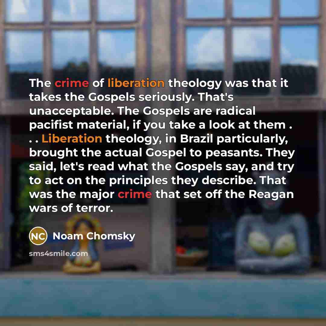 “The crime of liberation theology was that it takes the…” quote by Noam Chomsky