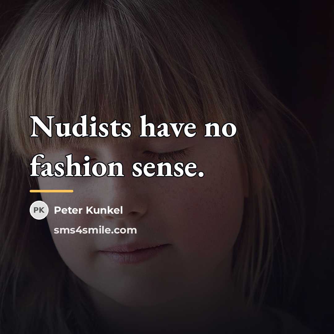 “Nudists have no fashion sense.…” quote by Peter Kunkel