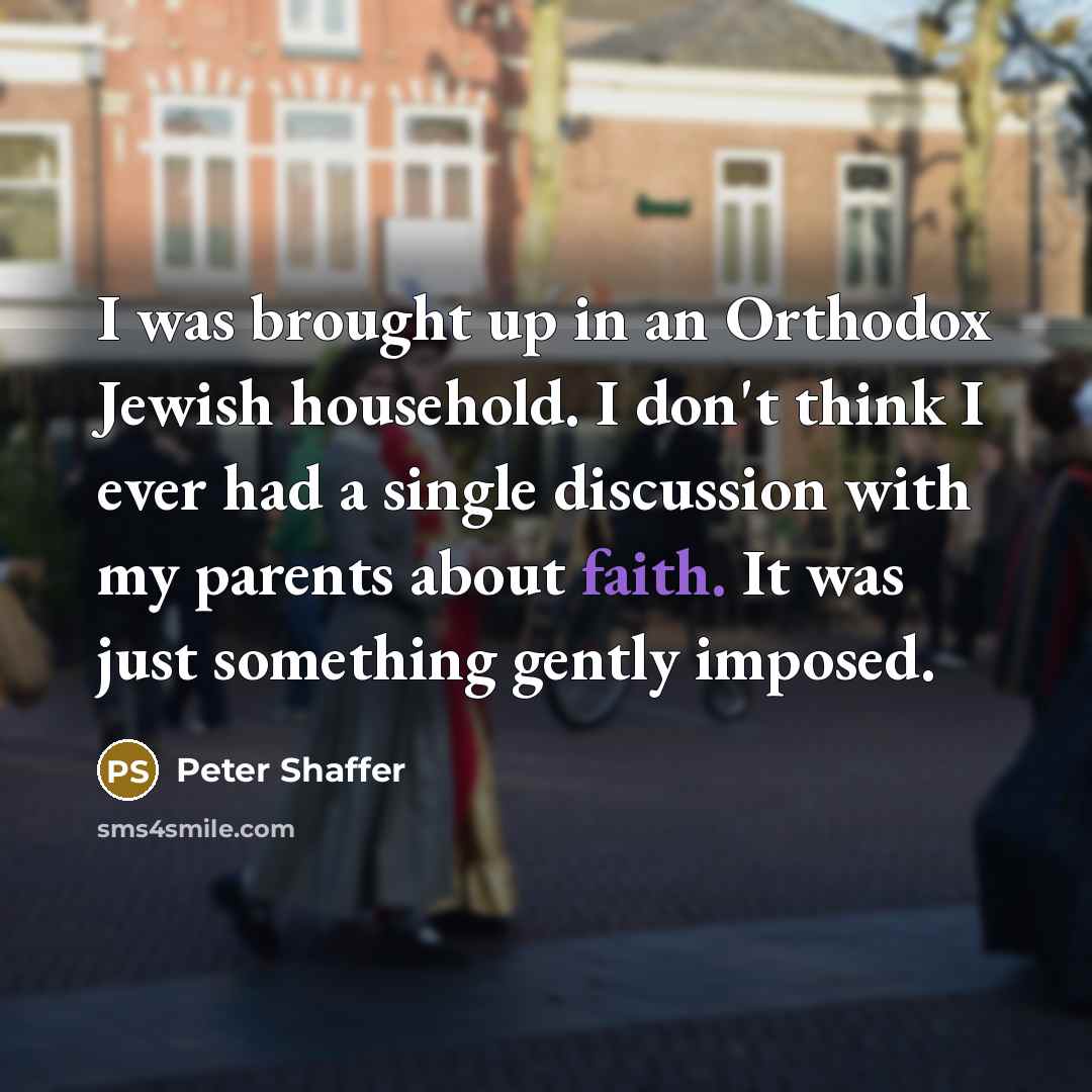 “I was brought up in an Orthodox Jewish household. I…” quote by Peter Shaffer