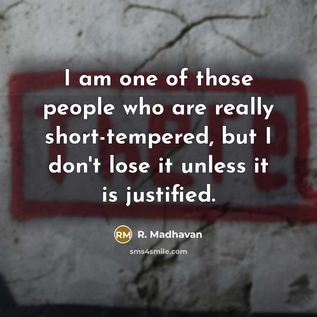 “I am one of those people who are really short-tempered,…” quote by R. Madhavan