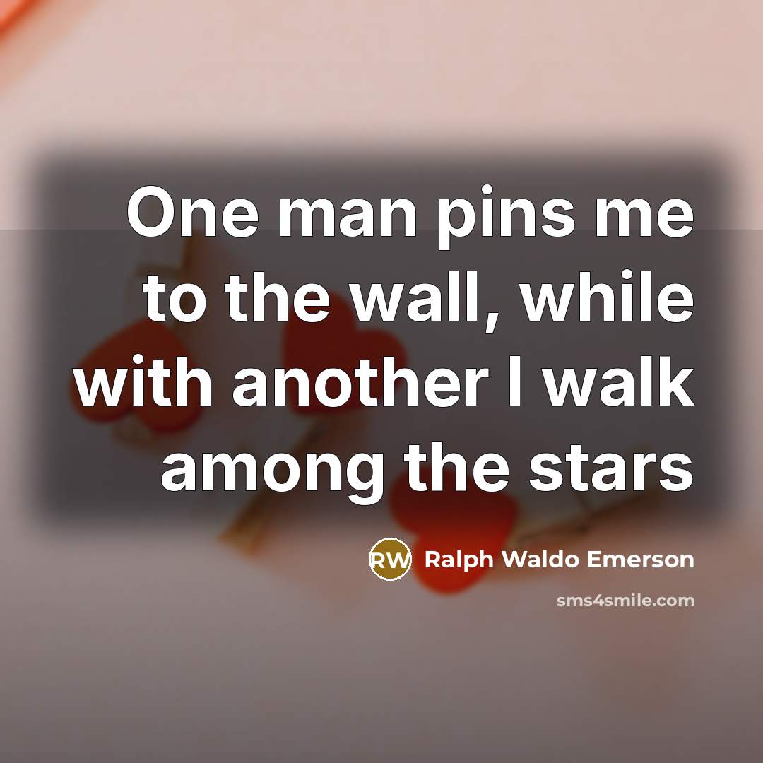 “One man pins me to the wall, while with another…” quote by Ralph Waldo Emerson