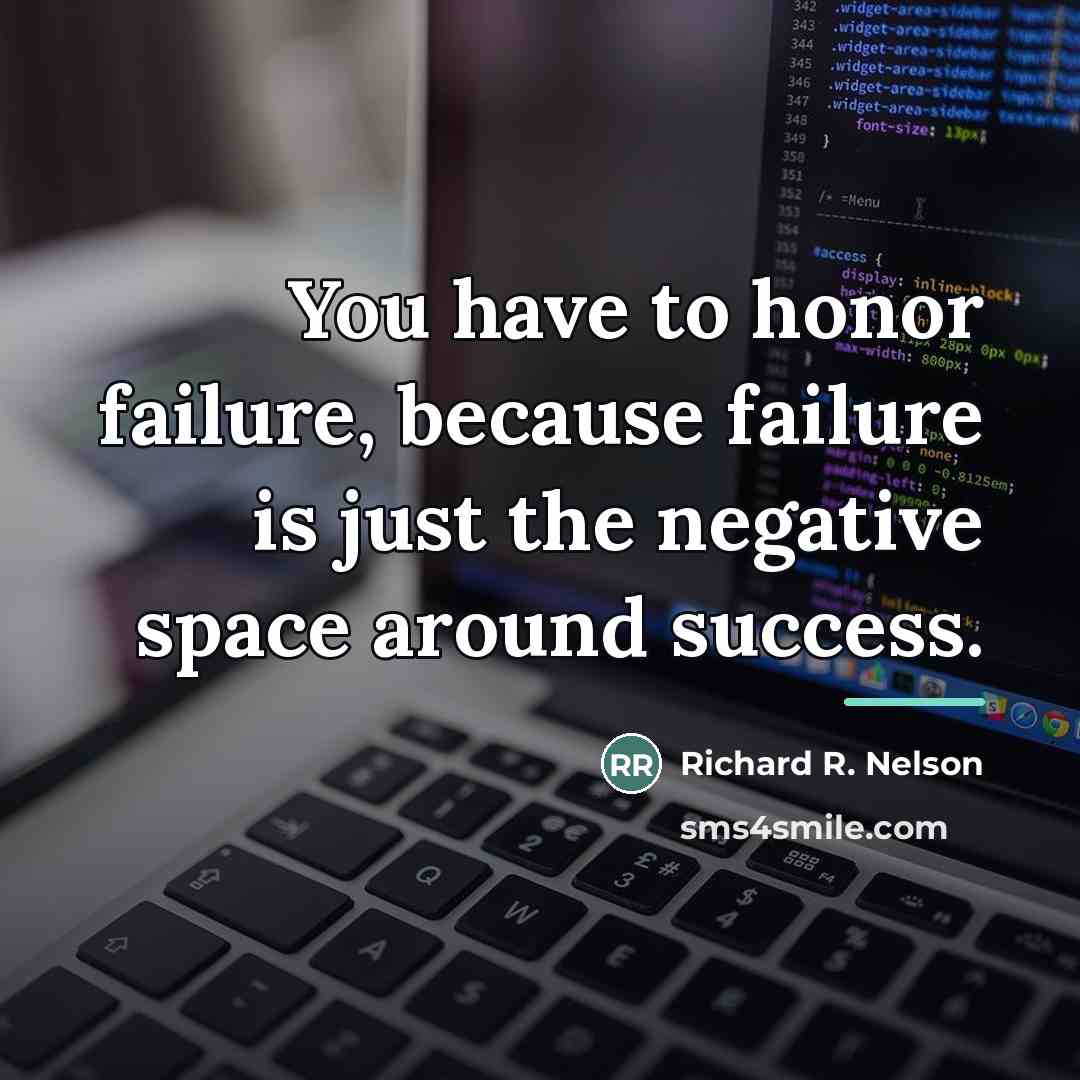 “You have to honor failure, because failure is just the…” quote by Richard R. Nelson