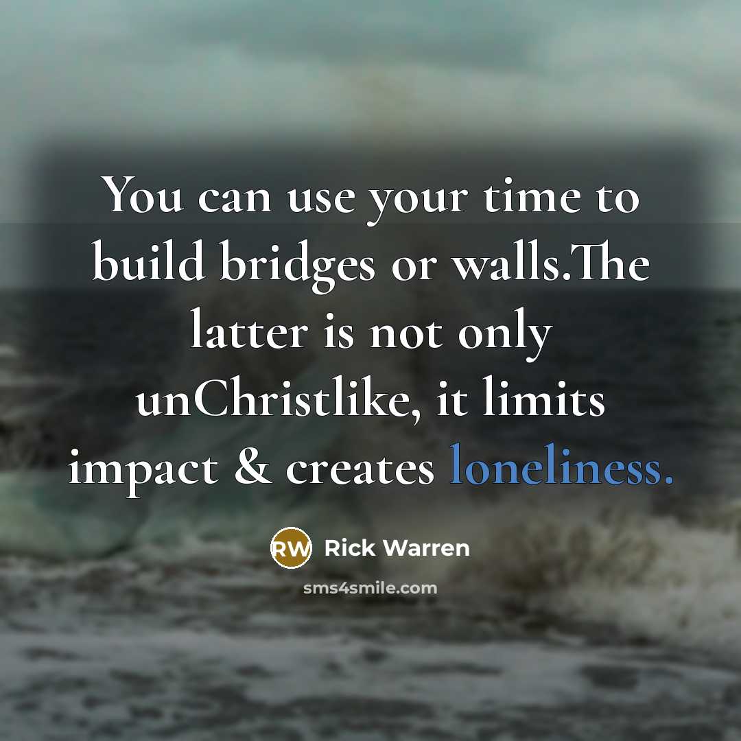 “You can use your time to build bridges or walls.The…” quote by Rick Warren