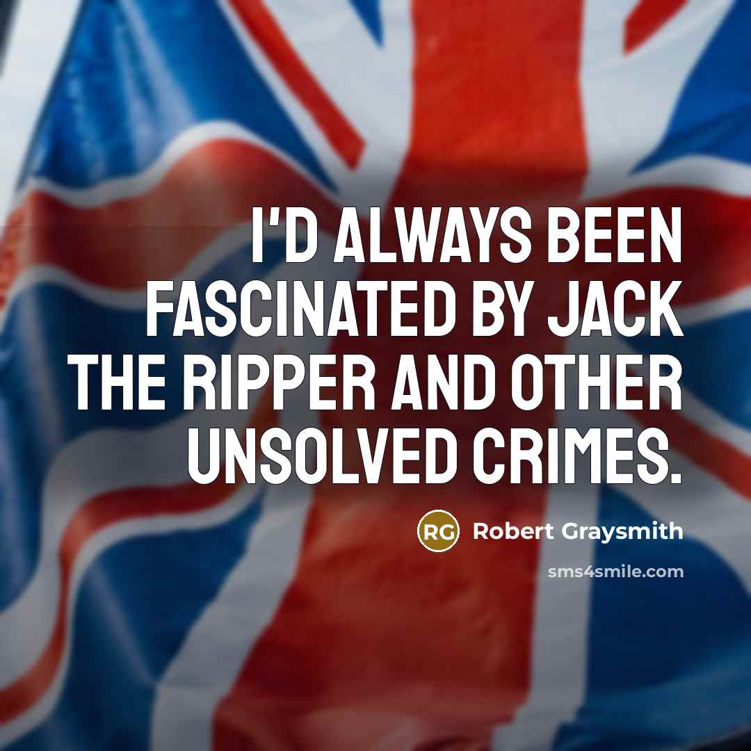 “I'd always been fascinated by Jack the Ripper and other…” quote by Robert Graysmith
