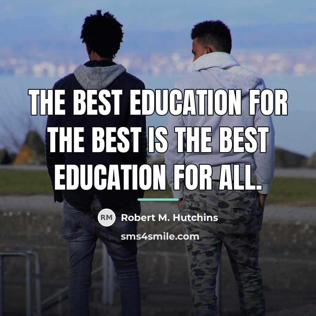 “The best education for the best is the best education…” quote by Robert M. Hutchins