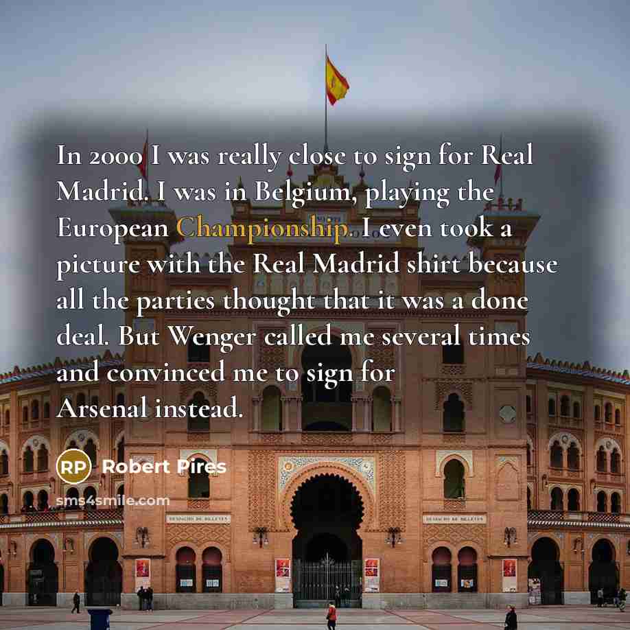 “In 2000 I was really close to sign for Real…” quote by Robert Pires