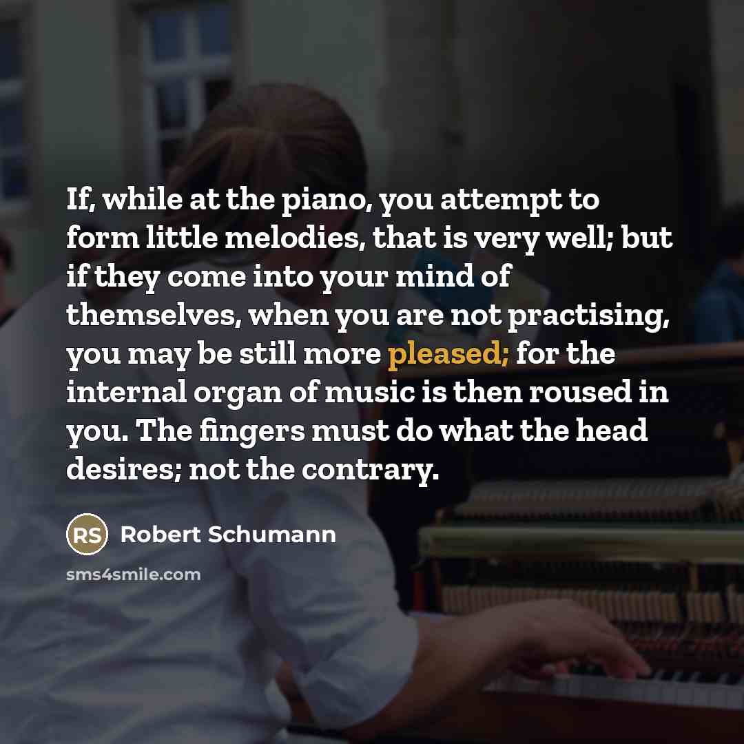 “If, while at the piano, you attempt to form little…” quote by Robert Schumann