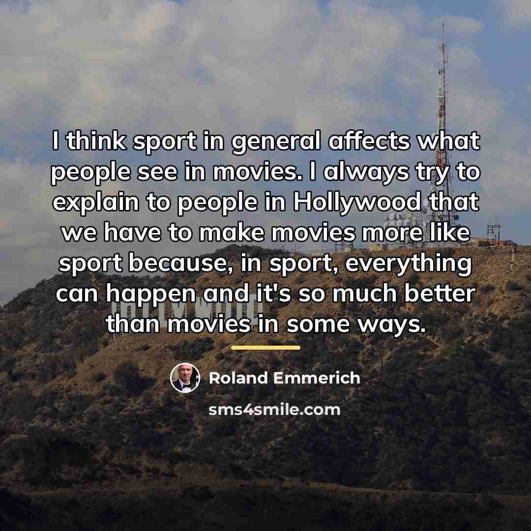 “I think sport in general affects what people see in…” quote by Roland Emmerich