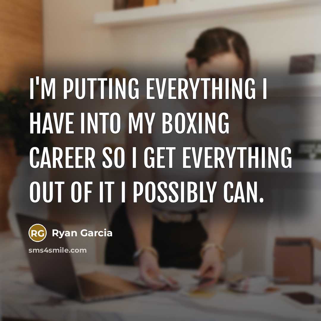 “I'm putting everything I have into my boxing career so…” quote by Ryan Garcia