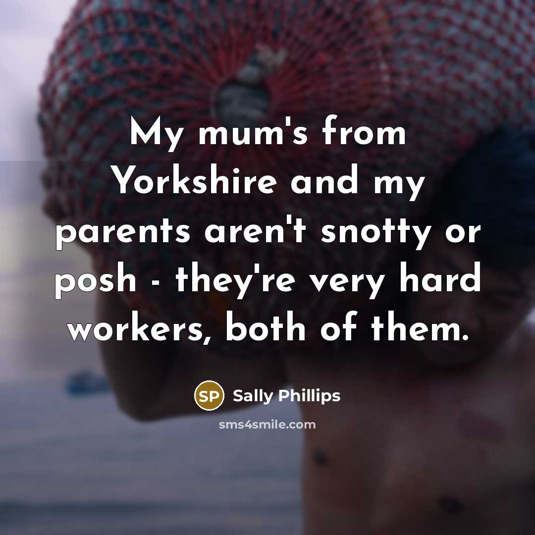 “My mum's from Yorkshire and my parents aren't snotty or…” quote by Sally Phillips