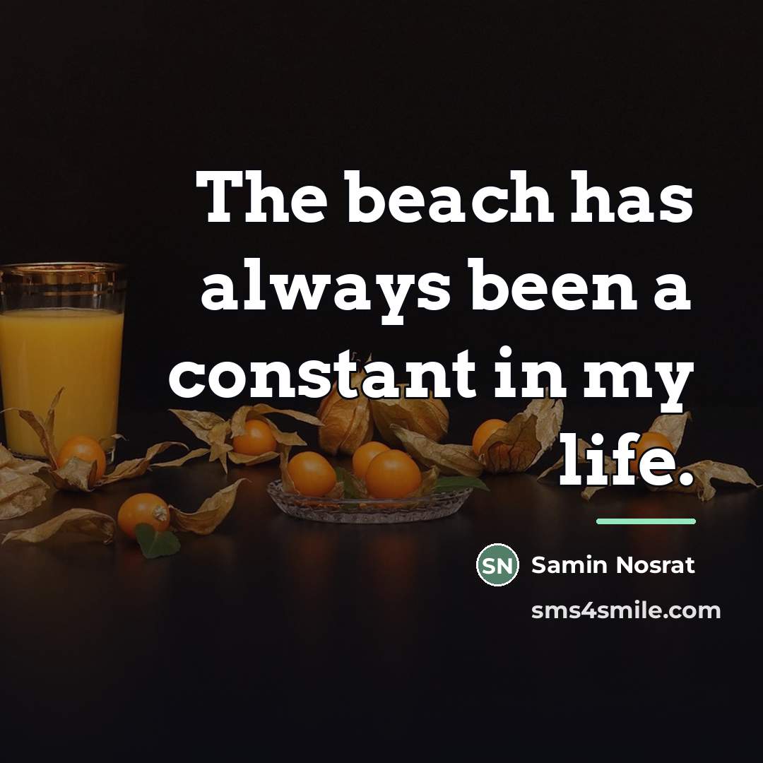 “The beach has always been a constant in my life.…” quote by Samin Nosrat