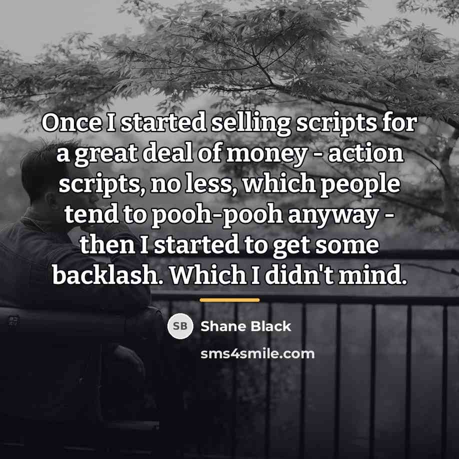 “Once I started selling scripts for a great deal of…” quote by Shane Black