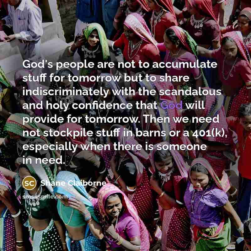 “God's people are not to accumulate stuff for tomorrow but…” quote by Shane Claiborne