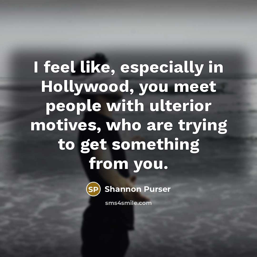 “I feel like, especially in Hollywood, you meet people with…” quote by Shannon Purser